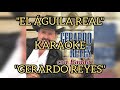 "EL ÁGUILA REAL" KARAOKE - "GERARDO REYES'' (desvocalizado)