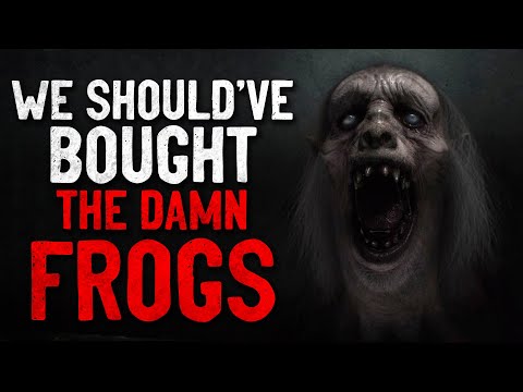 "We should've bought the damn frogs" Creepypasta