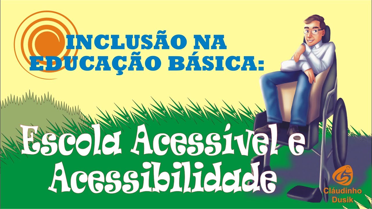 INCLUSÃO NA EDUCAÇÃO BÁSICA: Escola Acessível e Acessibilidade