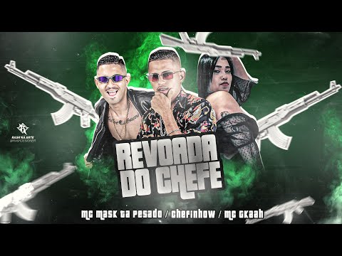 REVOADA DO CHEFE - MC MASK TA PESADO E  CHEFINHOW FEAT. MC GKAAH - REMIX BREGA FUNK