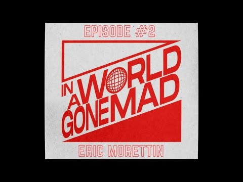 In A World Gone Mad - Eric Morettin -  Episode #2