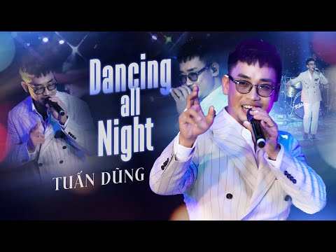 NGUYỄN ĐÌNH TUẤN DŨNG Quẩy "Cực Bốc" Với Ca Khúc Nhạc Ngoại DANCING ALL NIGHT (BÊN NHAU ĐÊM NAY)