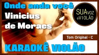 Vinicius de Moraes -  Onde anda você - Karaokê Violão