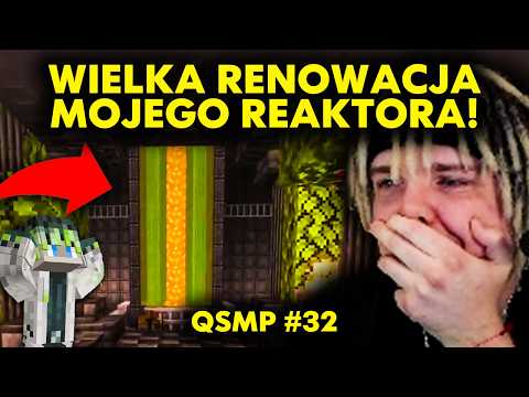 WIELKA RENOWACJA MOJEGO REAKTORA! | QSMP #32