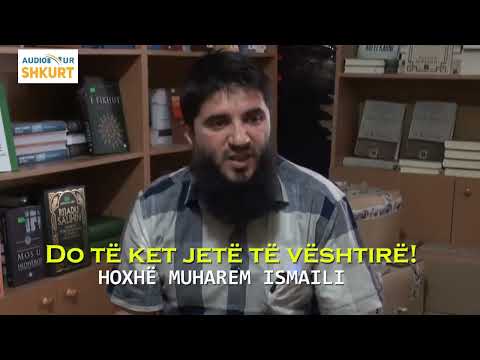 Do të ket jetë të vështirë! - Hoxhë Muharem Ismaili
