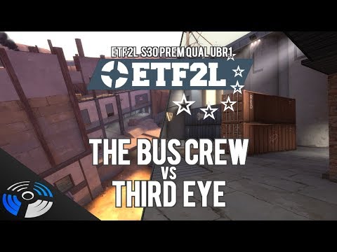 ETF2L S30 Prem Qual UBR1: The Bus Crew vs. Third Eye