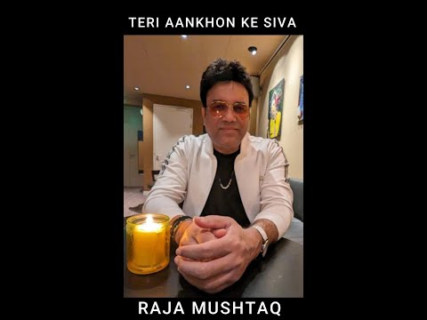 Teri Aaankhon Ke Siva- Raja Mushtaq
