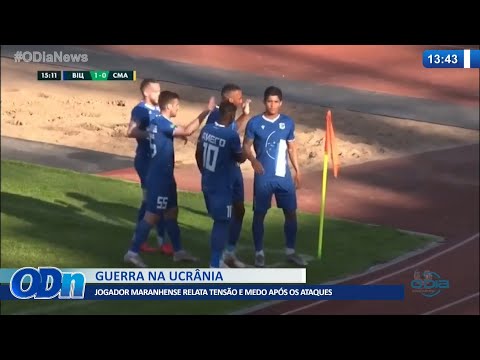 Jogador maranhense relata momentos de tensão após ataques na guerra da Ucrânia 28 02 2022