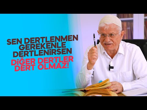 SEN DERTLENMEN GEREKENLE DERTLENİRSEN DİĞER DERTLER DERT OLMAZ!