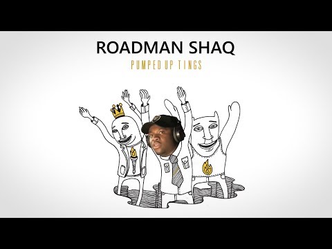 Roadman Shaq - Pumped Up Tings