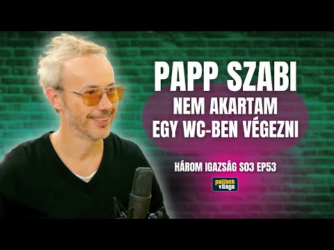 PAPP SZABI: NEM AKARTAM EGY WC-BEN VÉGEZNI | Három igazság | Palikék Világa