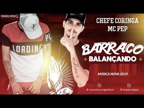 MC CHEFE CORINGA E MC PEP - BARRACO BALANÇANDO MÚSICA NOVA EXCLUSIVA 2019