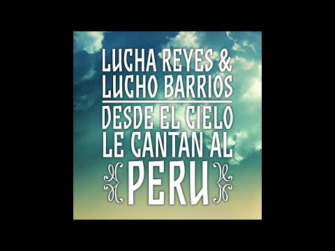 3. Morena la Flor de Lima - Lucha Reyes - Lucha Reyes & Lucho Barrios -  Desde el Ciel ... al Perú