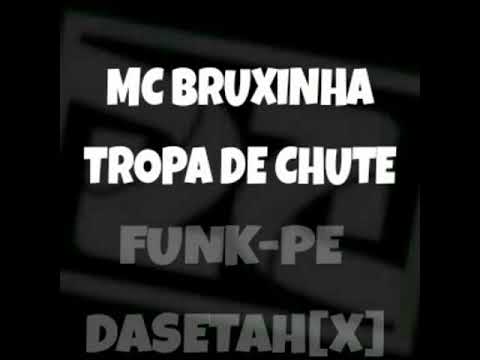 MC BRUXINHA- TROPA DE CHUTE (FUNKPE)
