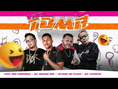 VAI TOMA -  AFINHO DO FLUXO | GUINHO RDF |  PIPI DOS PAREDÕES | MC PIKACHU