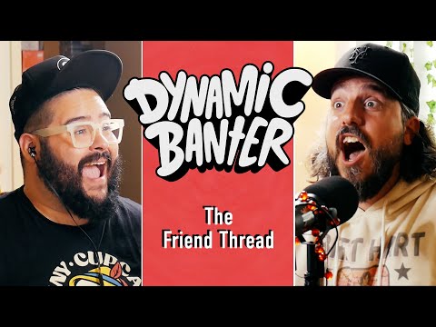 The Friend Thread | Dynamic Banter 365