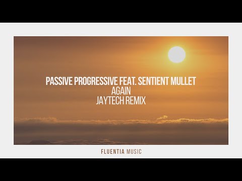 Passive Progressive feat. Sentient Mullet - Again (Jaytech Remix) [Fluentia Music]