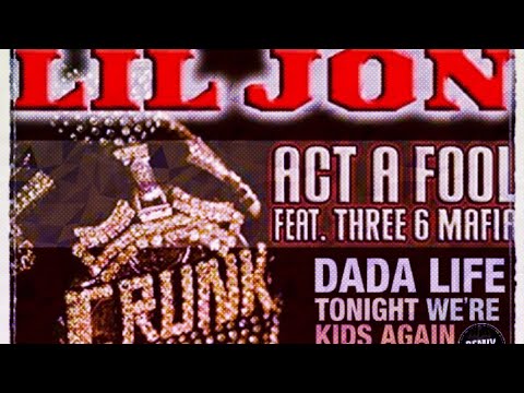 Act a Fool, Tonight We’re Kids - Lil Jon feat. Three 6 Mafia/Dada Life (Altitude mashup)