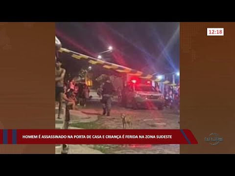 Homem é assassinado na porta de casa e criança é ferida na zona sudeste 06 10 2022
