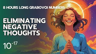 8 Hours of Grabovoi Numbers for Eliminating Negative Thoughts - 10 to the power -17