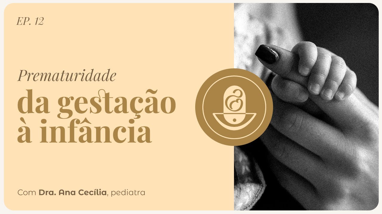 Prematuridade: da gestação à infância, com Dra. Ana Cecília, pediatra.