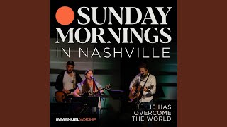He Has Overcome the World (Sunday Mornings in Nashville) - Live Music Video