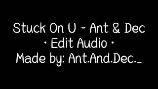 Stuck On U - Ant &amp; Dec [Edit Audio]