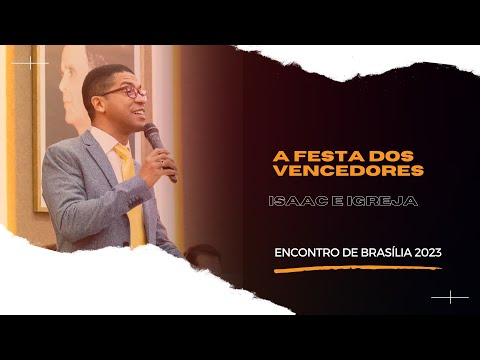 A FESTA DOS VENCEDORES - IR. ISAAC E IGREJA