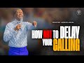 How Not To Delay Your Calling Prophet Uebert Angel