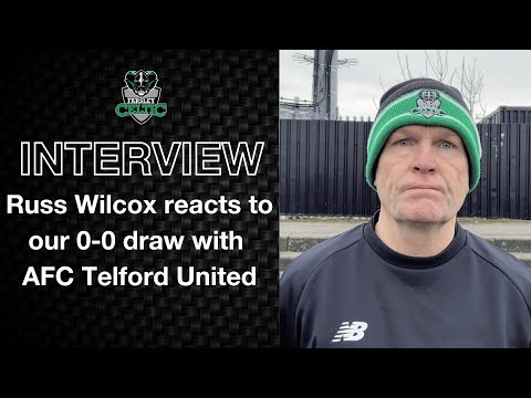 Post-Match Reaction: Russ Wilcox vs AFC Telford United (H)