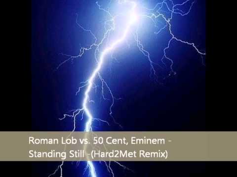 Roman Lob vs. 50 Cent, Eminem - Standing Still (Hard2Met Remix) 2012.wmv