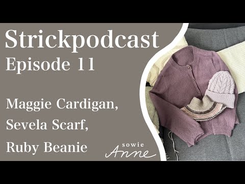 Strickpodcast Ep. 11 I Maggie Cardigan, Sevela Scarf, Ruby Beanie und Olga-Wahnsinn I sowieAnne