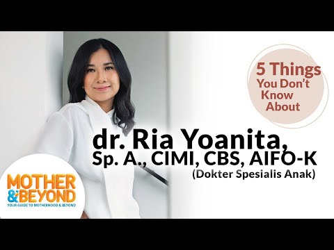 5 Things You Don't Know about dr. Ria Yoanita, Sp.A., CIMI, CBS, AIFO-K