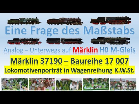 Eine Frage des Maßstabs - M-Gleis H0 - Märklin 37190   Baureihe 17 007 mit K W St  Wagenreihung