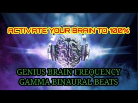 Activate Brain to 100% Potential : Genius Brain Frequency - Gamma Binaural Beats