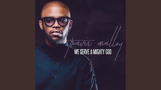 We Serve A Mighty God by Travis Malloy