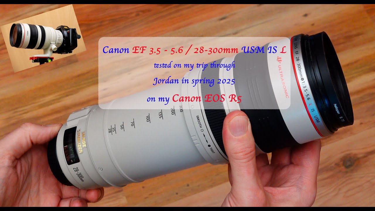 Canon EF 28-300mm L IS USM 3.5-5.6 – Real-World Review & Sample Images from Jordan