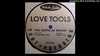 Love Tools - You Gotta Be Movin' (3 NCE) [B]