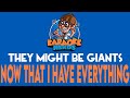 They Might Be Giants - Now That I Have Everything (Karaoke)