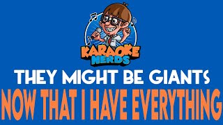 They Might Be Giants - Now That I Have Everything (Karaoke)