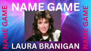 NAME GAME - LAURA BRANIGAN