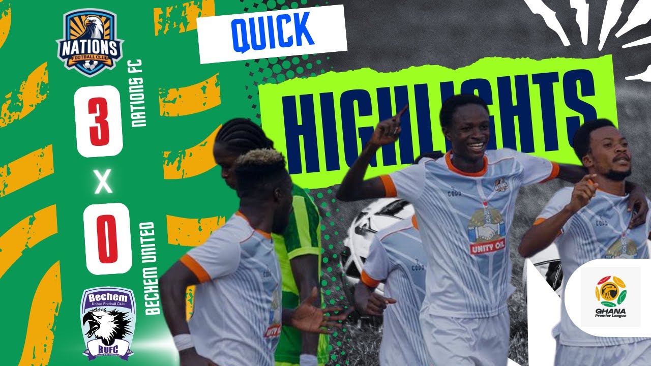 Nations vs Bechem United Highlights