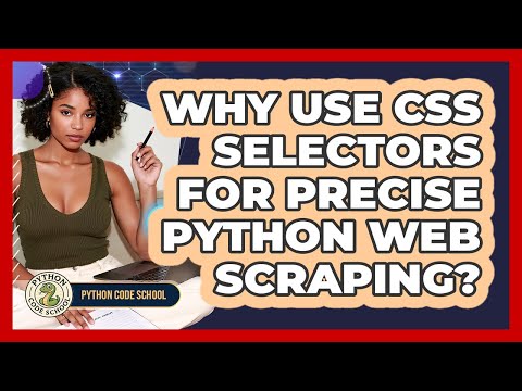 Why Use Css Selectors For Precise Python Web Scraping Python Code School