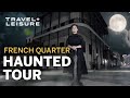 French Quarter Ghost Tour | New Orleans’ Most Haunted Locations | Walk with Travel + Leisure