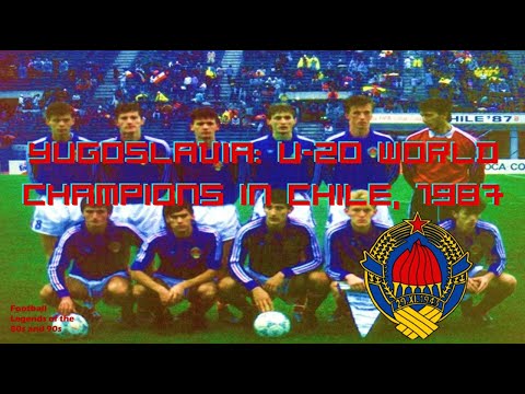 How Yugoslavia Won the FIFA U-20 World Cup in Chile (1987)