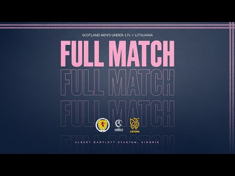 FULL MATCH | Scotland Men’s Under-17s 4-1 Lithuania | U17 EURO Qualifying