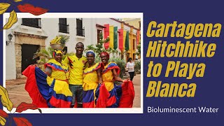 Cartagena Hitchhike to Playa Blanca| Bioluminescent Beach| Colombia Day-Trip| Story Time Saturday