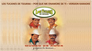 Los Tucanes De Tijuana - Porque Me Enamore De Ti - Versión Karaoke