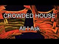 CROWDED HOUSE - All I Ask (Lyric Video)