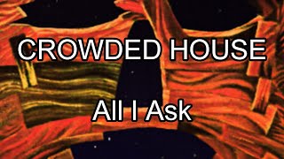 CROWDED HOUSE - All I Ask (Lyric Video)